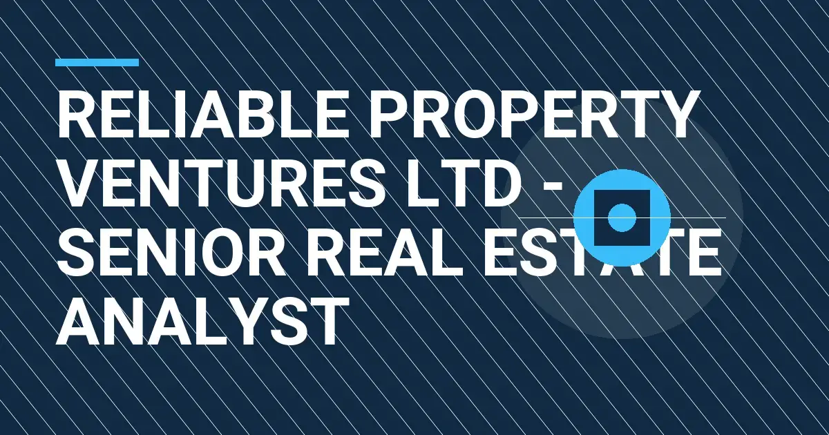 Reliable Property Ventures Ltd - Senior Real Estate Analyst