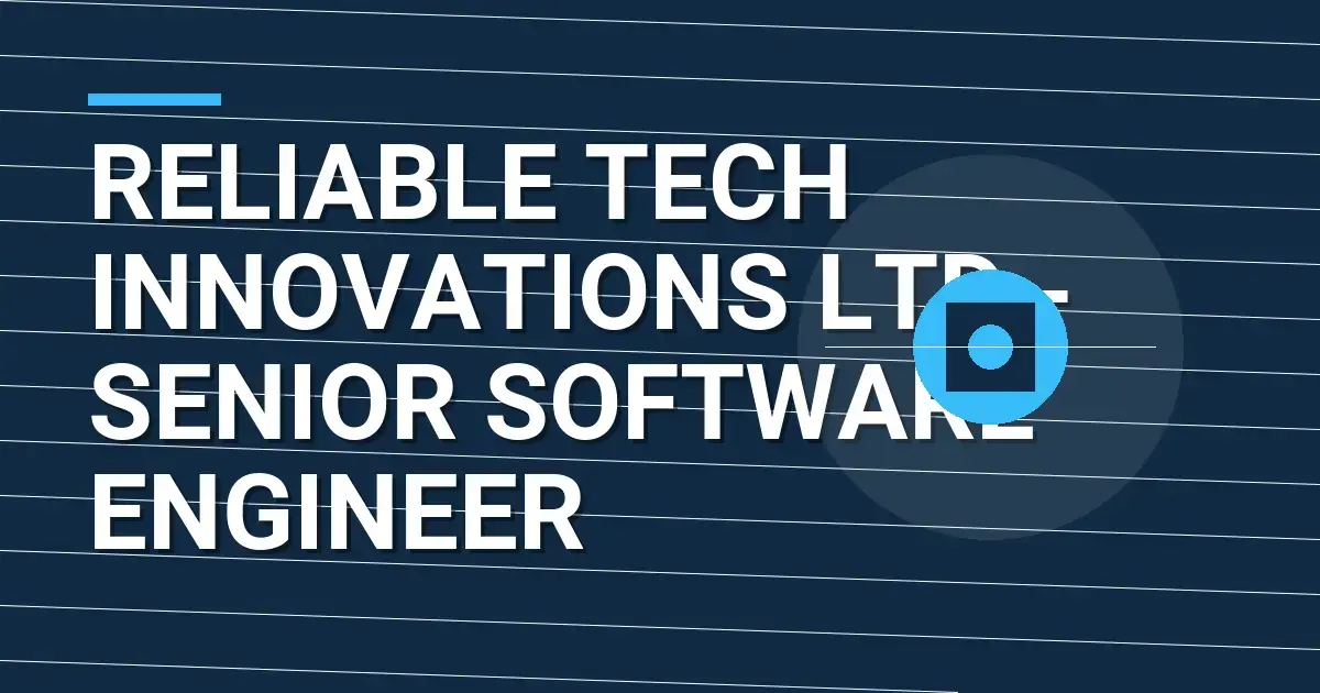 Reliable Tech Innovations Ltd - Senior Software Engineer