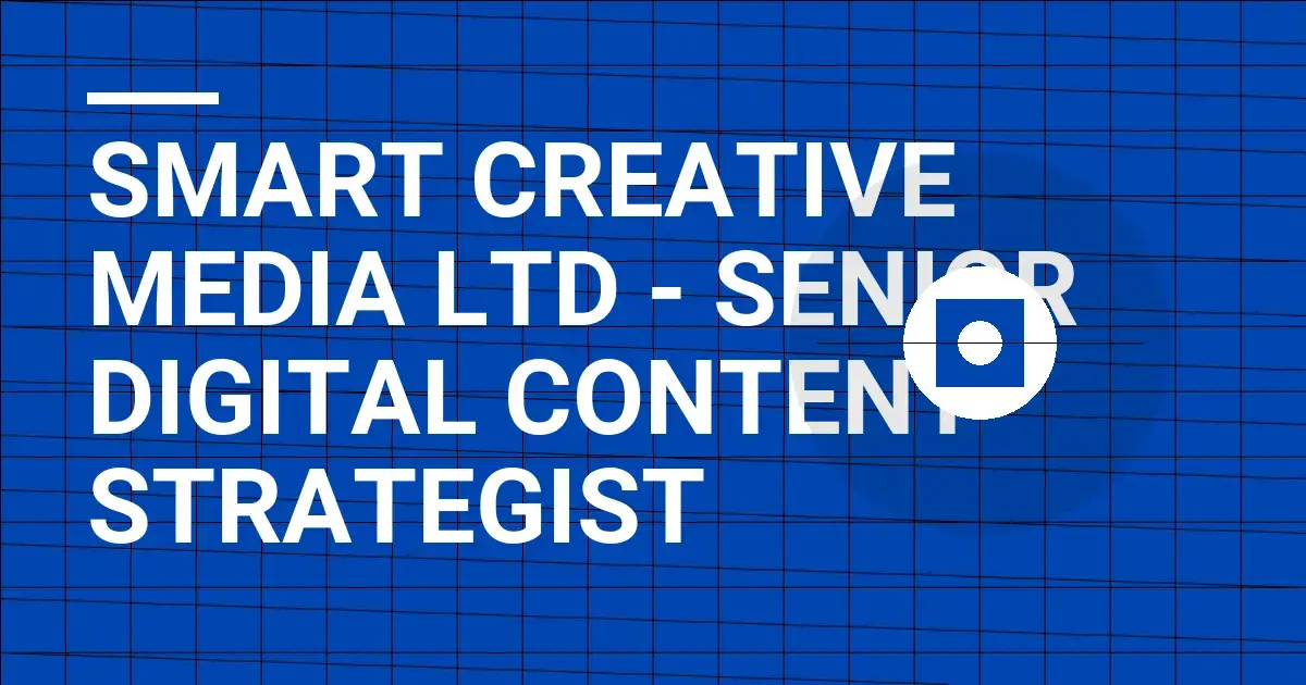 Smart Creative Media Ltd - Senior Digital Content Strategist