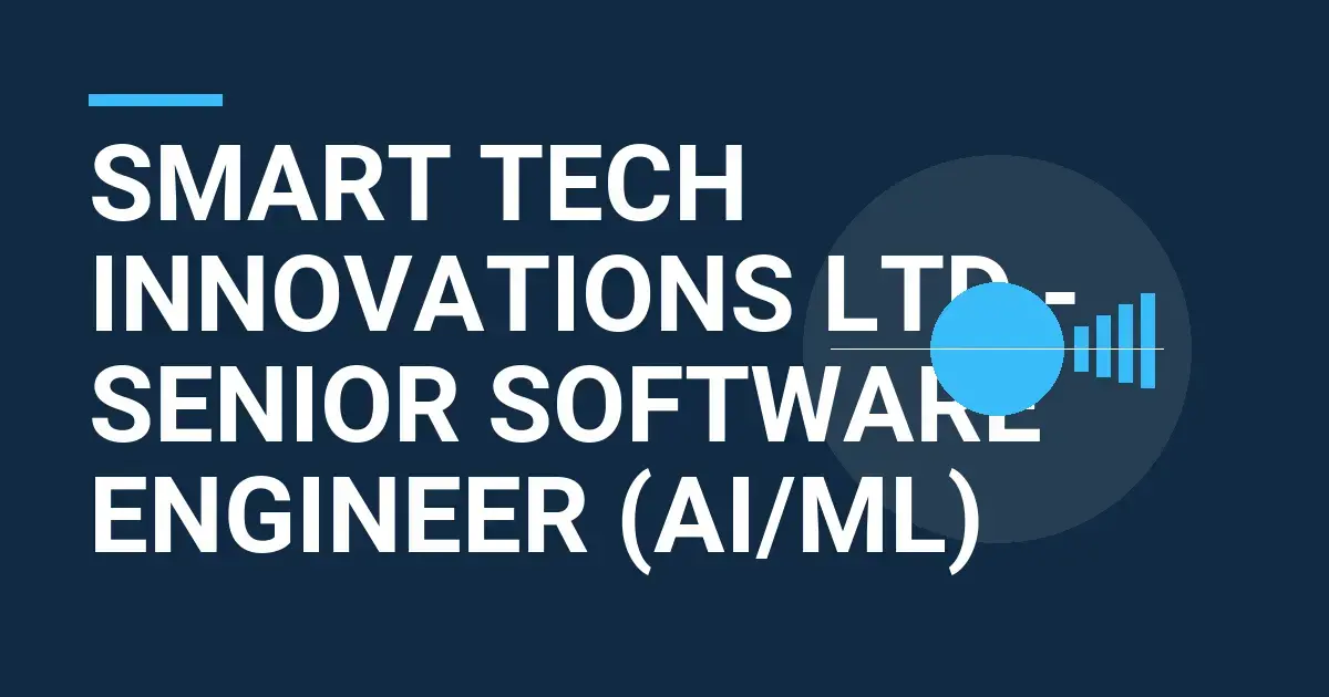 Smart Tech Innovations Ltd - Senior Software Engineer (AI/ML)