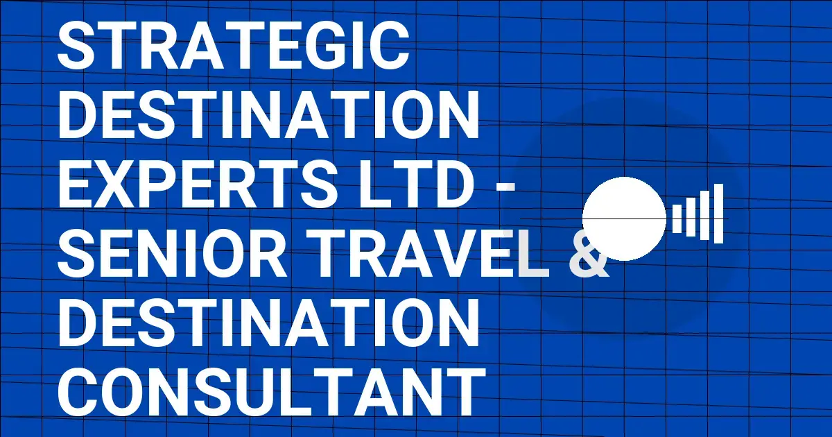 Strategic Destination Experts Ltd - Senior Travel & Destination Consultant
