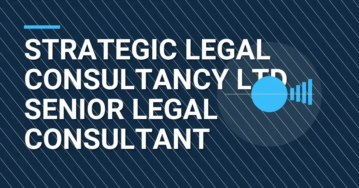 Strategic Legal Consultancy Ltd Senior Legal Consultant