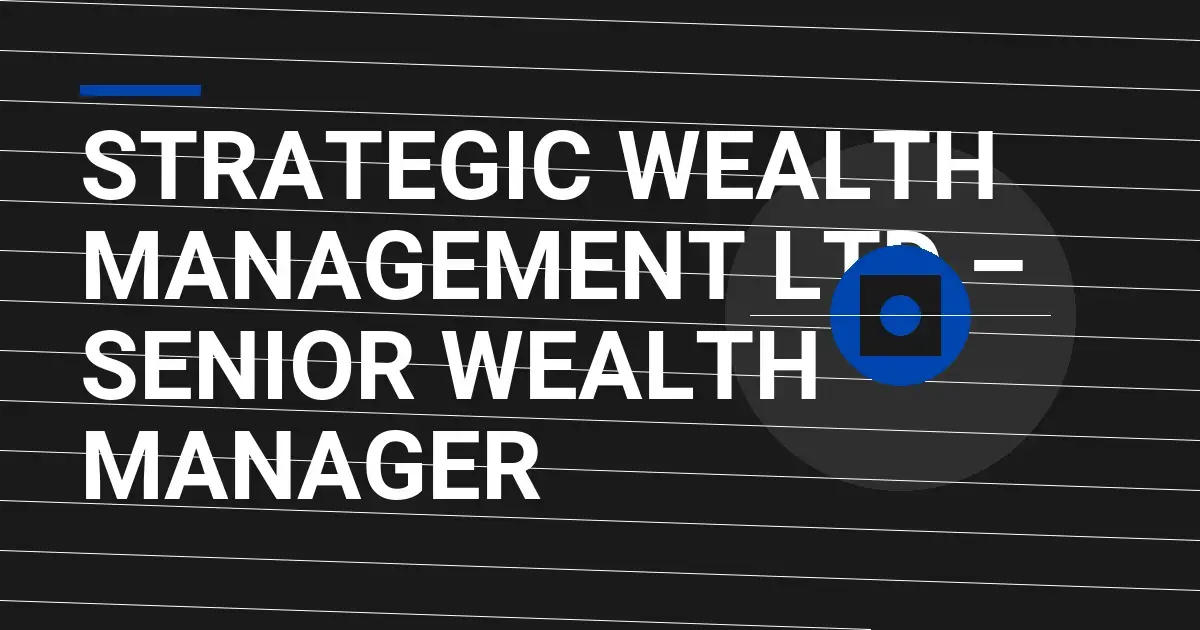 Strategic Wealth Management Ltd – Senior Wealth Manager