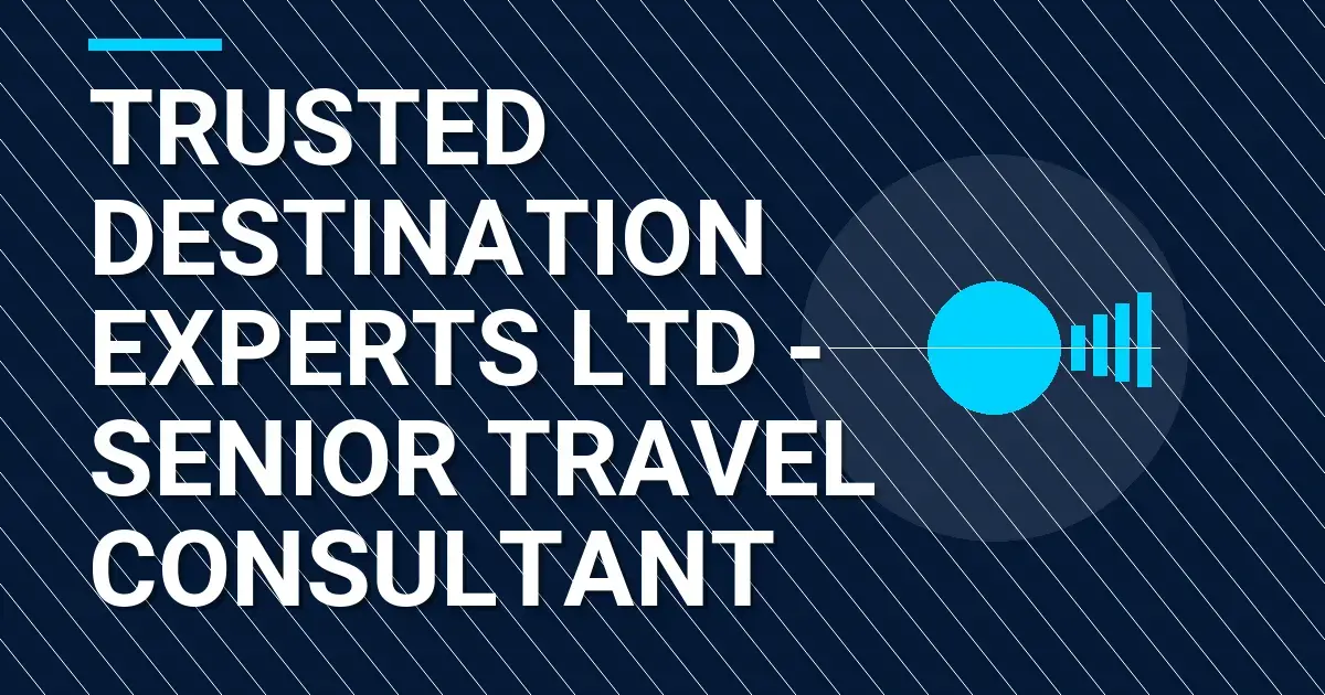 Trusted Destination Experts Ltd - Senior Travel Consultant