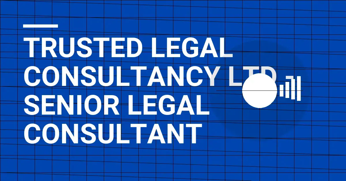 Trusted Legal Consultancy Ltd - Senior Legal Consultant