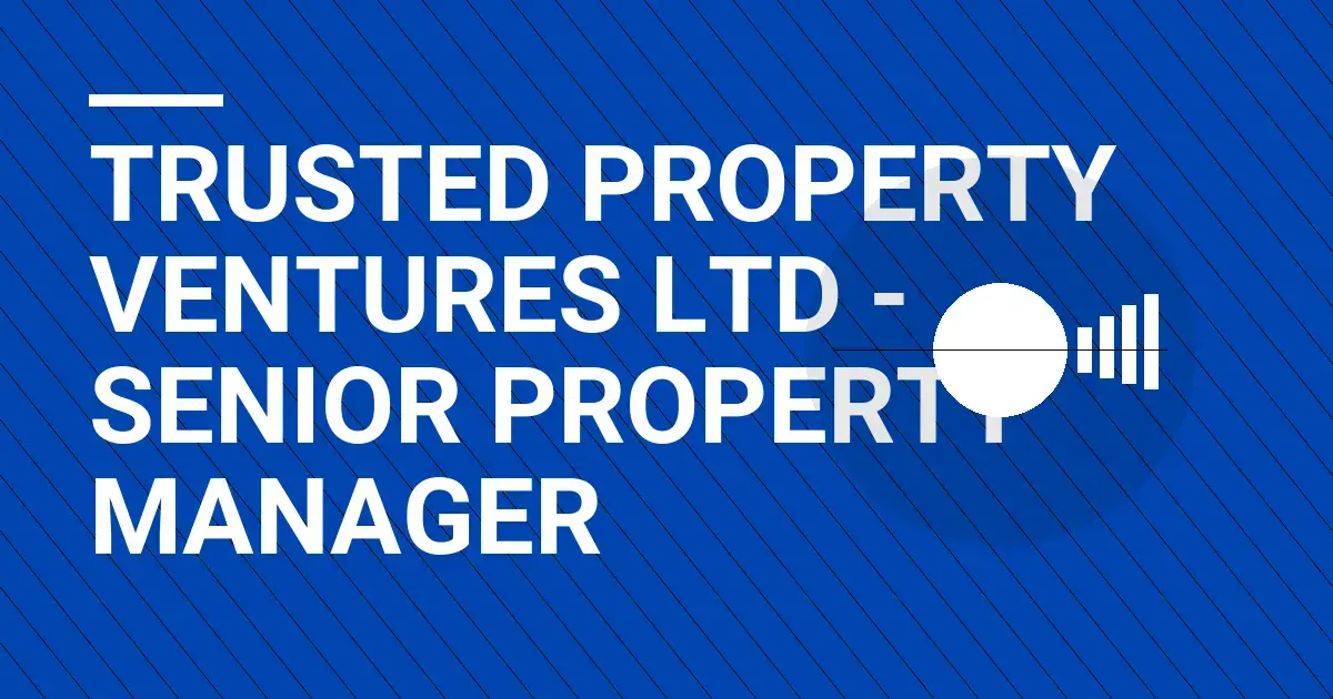 Trusted Property Ventures Ltd - Senior Property Manager