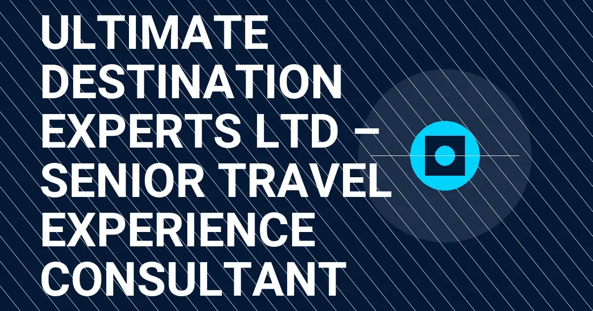 Ultimate Destination Experts Ltd – Senior Travel Experience Consultant