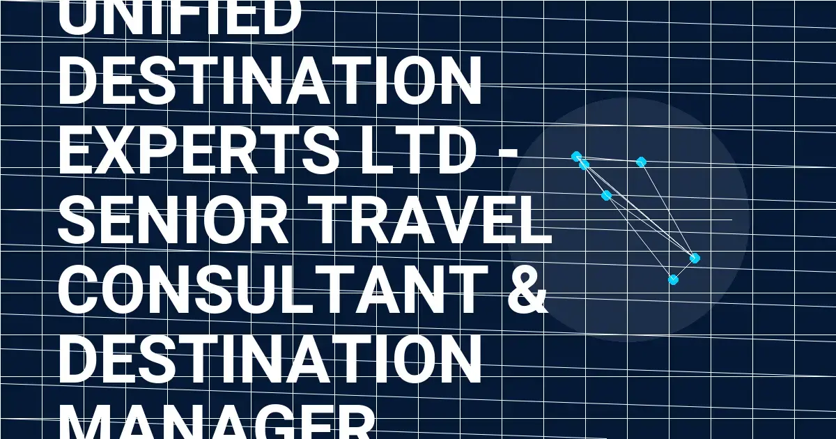 Unified Destination Experts Ltd - Senior Travel Consultant & Destination Manager