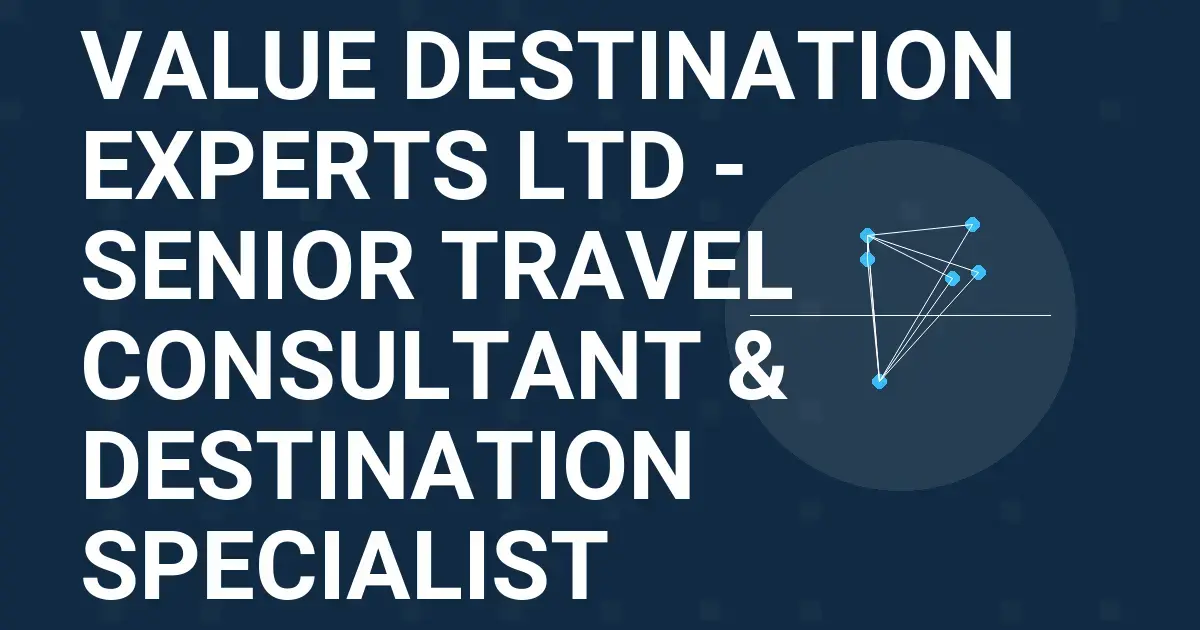 Value Destination Experts Ltd - Senior Travel Consultant & Destination Specialist