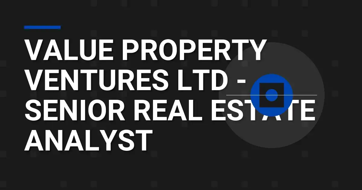 Value Property Ventures Ltd - Senior Real Estate Analyst