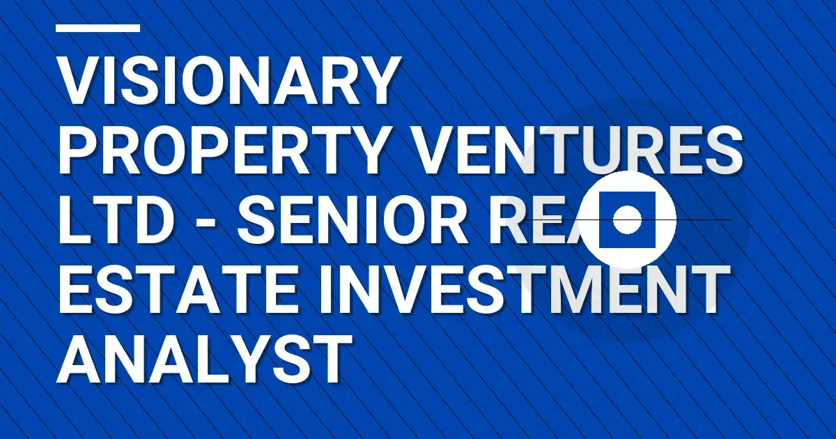 Visionary Property Ventures Ltd - Senior Real Estate Investment Analyst