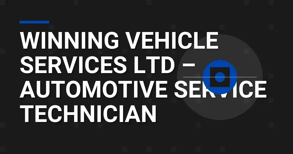 Winning Vehicle Services Ltd – Automotive Service Technician
