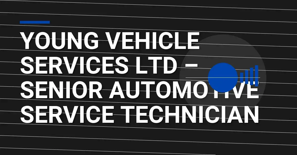 Young Vehicle Services Ltd – Senior Automotive Service Technician