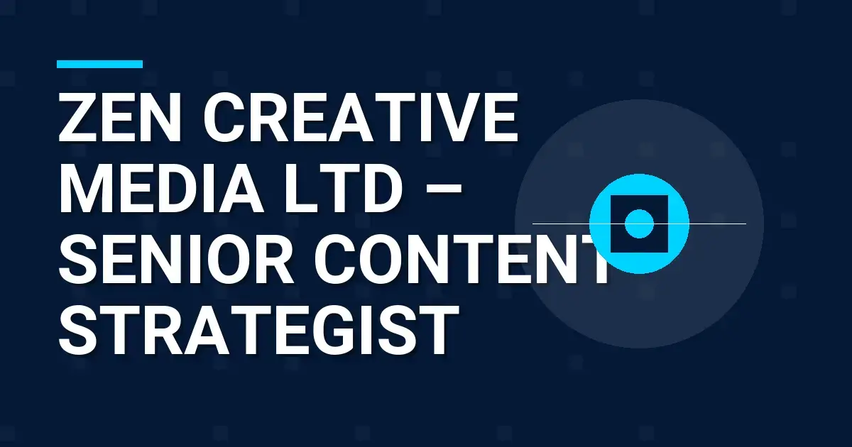 Zen Creative Media Ltd – Senior Content Strategist