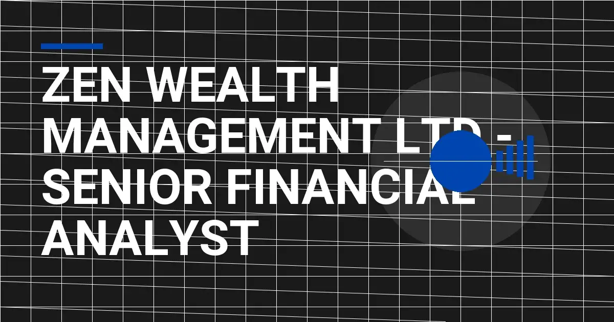 Zen Wealth Management Ltd - Senior Financial Analyst