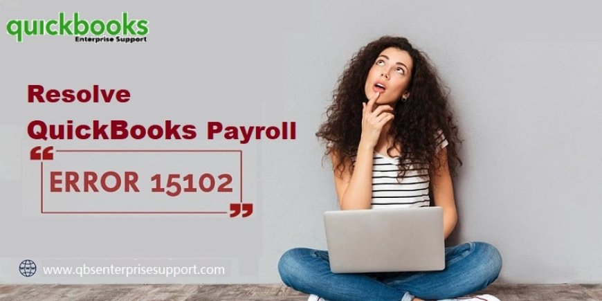 How to Fix QuickBooks Payroll Update Error 15102?